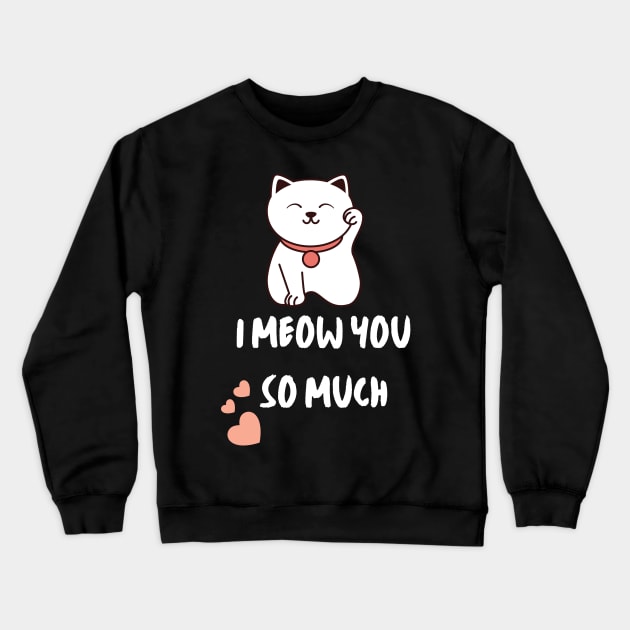 I meow you so much Crewneck Sweatshirt by Just Simple and Awesome
